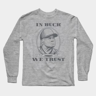 Buck Showalter In Buck We Trust Long Sleeve T-Shirt